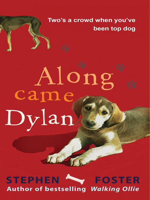 Title details for Along Came Dylan--Two's a Crowd When You've Been Top Dog by Stephen Foster - Available